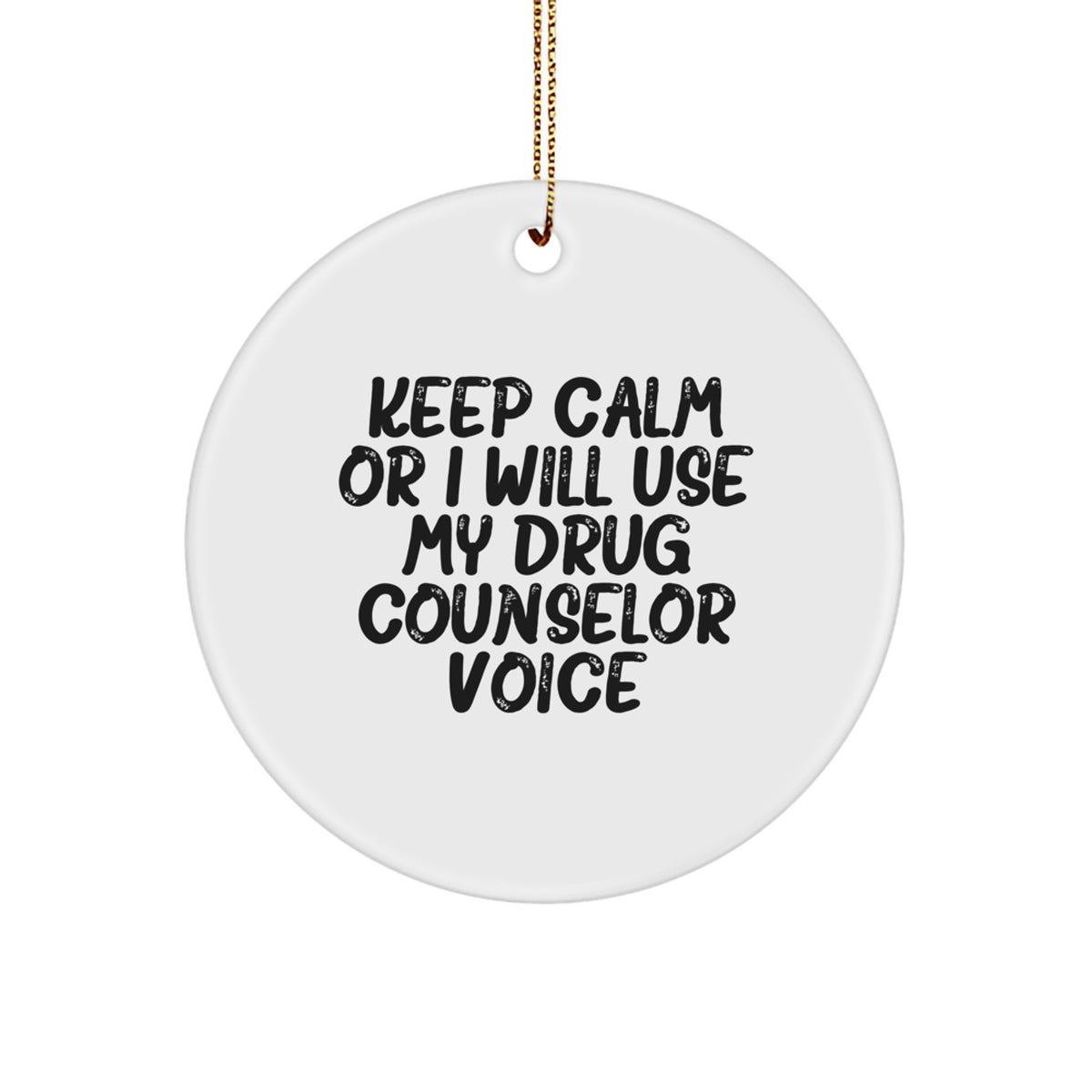 Funny Drug Counselor Gifts for Men - Keep Calm Or I Will Use My Drug Counselor Voice Circle Ornament, Christmas Unique Gifts, Gifts from Men, Women, Friends to Family - Image 1