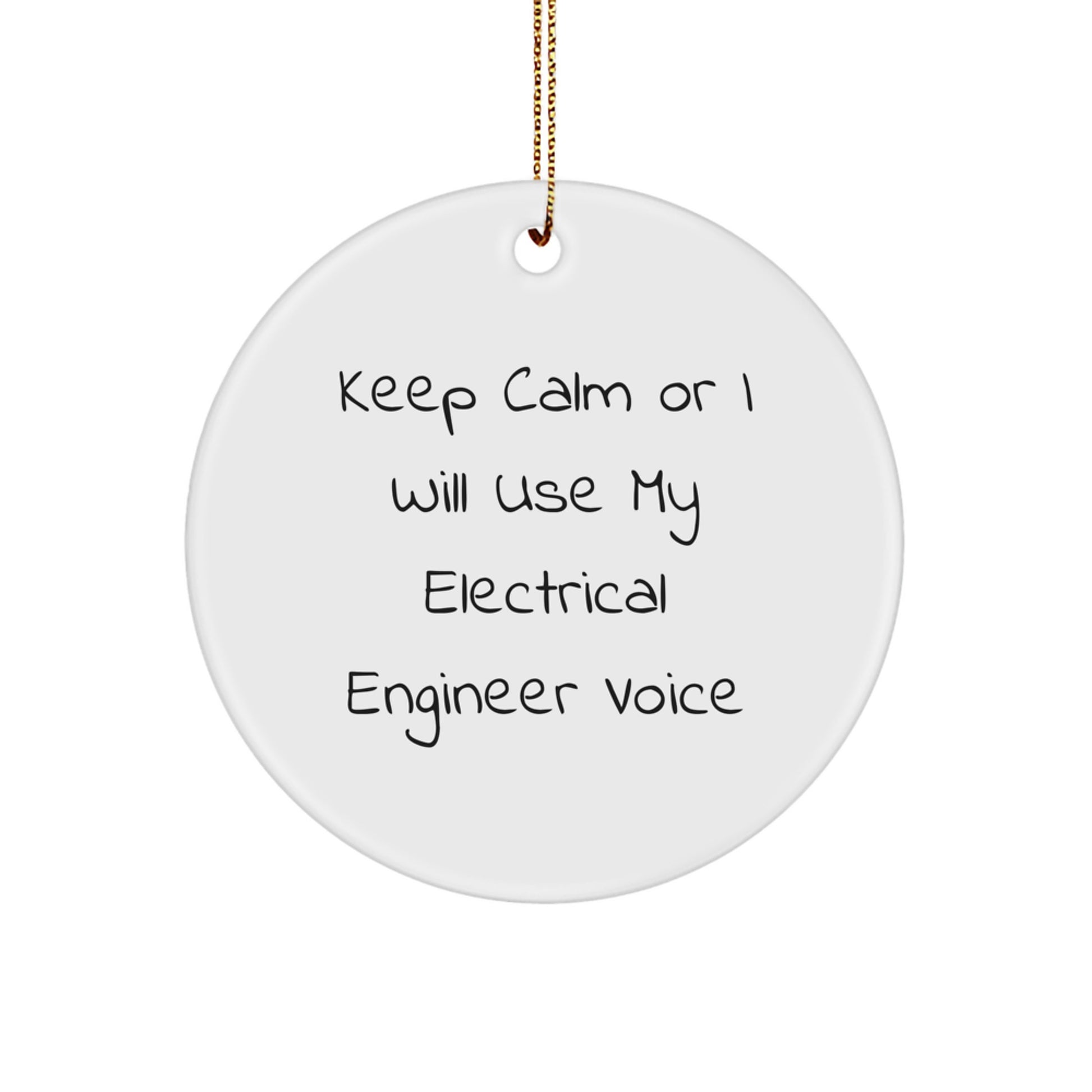 Funny Electrical Engineer Gifts for Men, Women, Friends, Coworkers, Family - Christmas Unique Circle Ornaments with 'Keep Calm Or I Will Use My Electrical Engineer Voice' - Image 1
