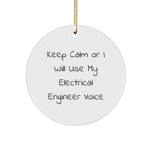 Funny Electrical Engineer Gifts for Men, Women, Friends, Coworkers, Family - Christmas Unique Circle Ornaments with 'Keep Calm Or I Will Use My Electrical Engineer Voice' - Image 1