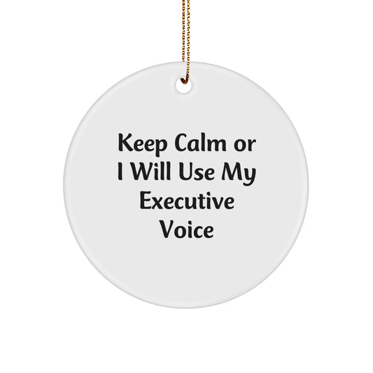 Funny Executive Gifts from Friends - Keep Calm Or I Will Use My Executive Voice Circle Ornament for Christmas Unique Gifts - Image 1