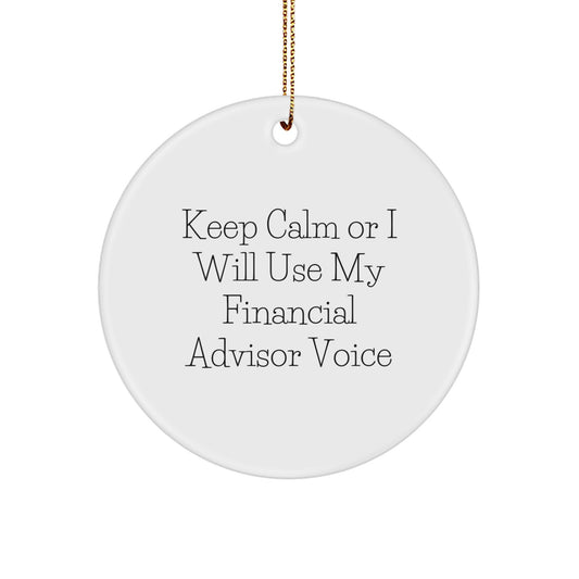 Funny Financial Advisor Gifts from Men, Christmas Unique Circle Ornament for Friends or Family, 'Keep Calm Or I Will Use My Financial Advisor Voice' Decorative - Image 1