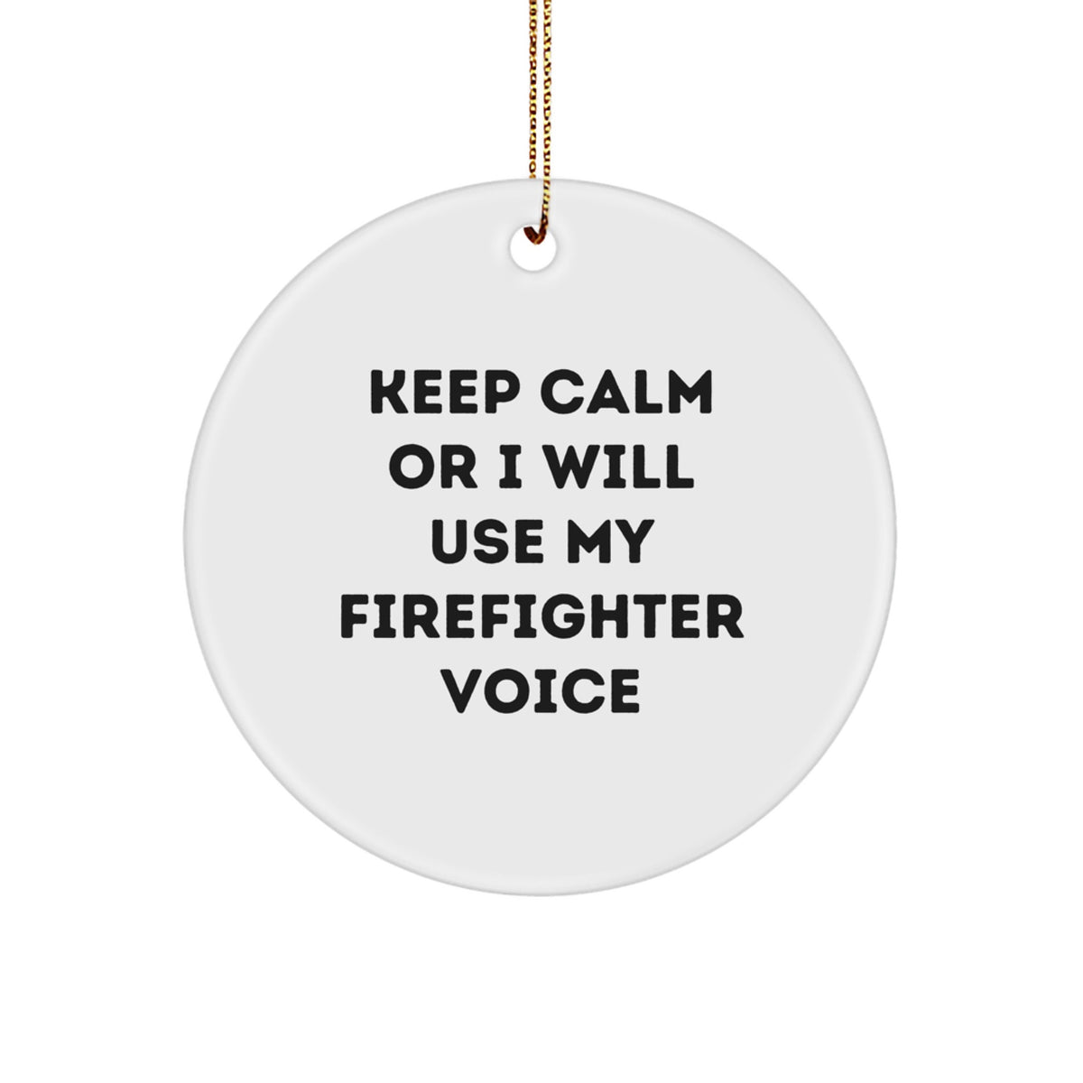 Firefighter Ornament for Him Keep Calm Or I Will Use My Firefighter Gift - Image 1