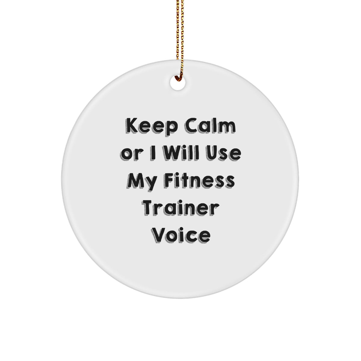 Funny Fitness Trainer Circle Ornament, Keep Calm Or I Will Use My Fitness Trainer Voice, Gift from Friends to Fitness Trainer, Unique Christmas Unique Gifts for Fitness Trainers - Image 1