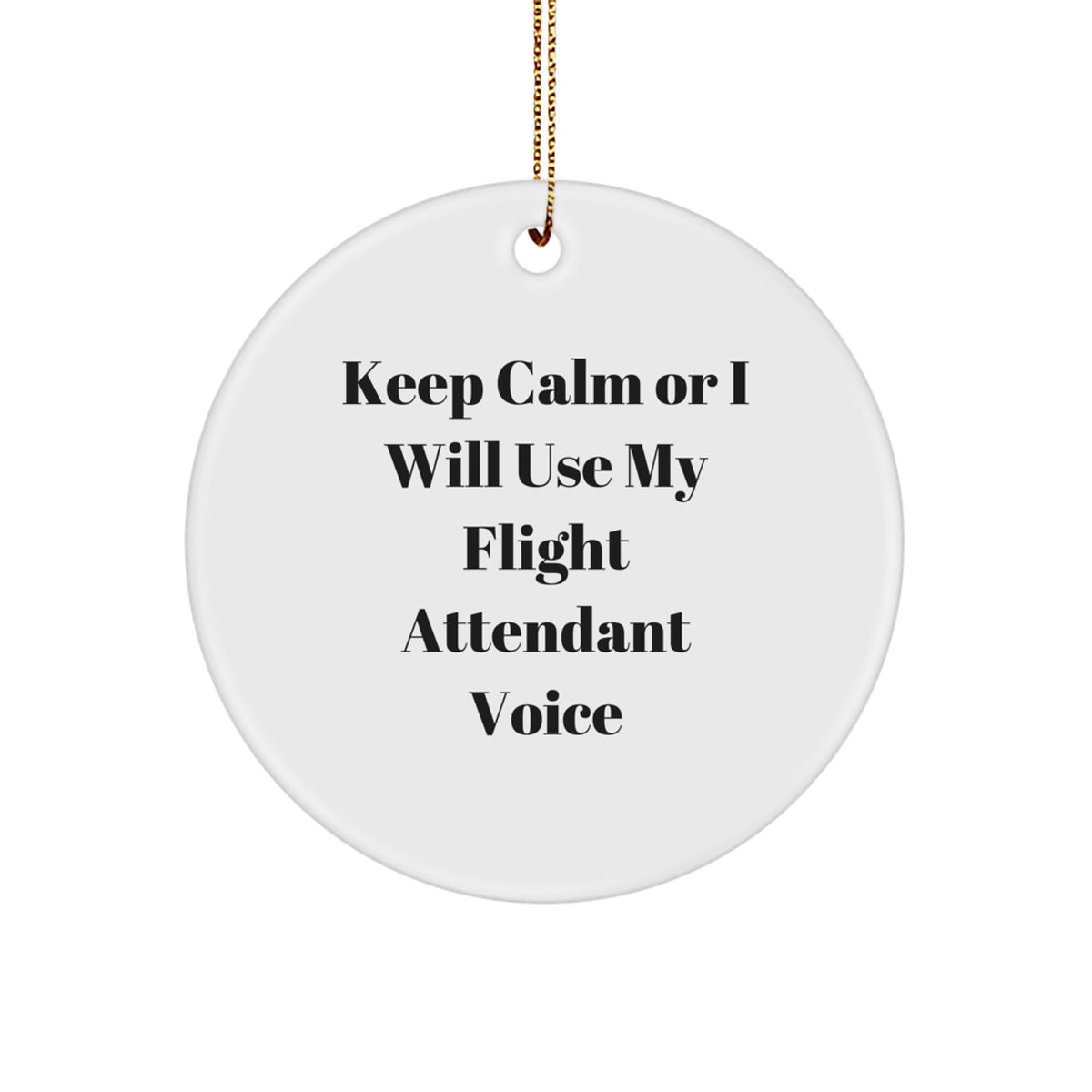 Funny Flight Attendant Gifts from Friends, Christmas Unique Circle Ornament with Keep Calm Or I Will Use My Flight Attendant Voice Quote, Gift for Flight Attendant Family - Image 1