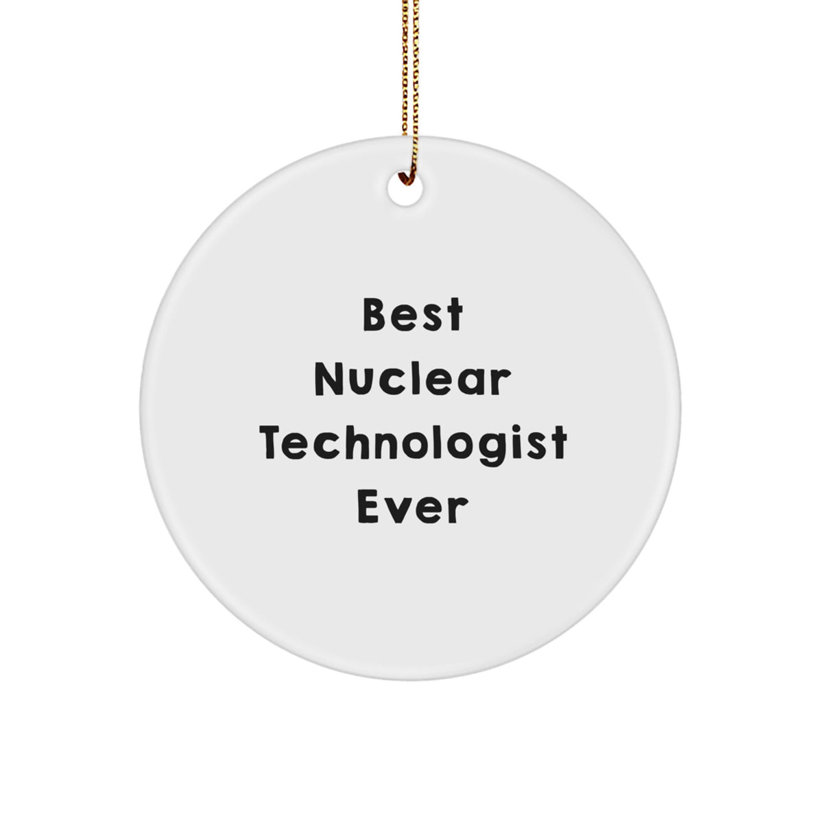 Funny Nuclear Technologist Gifts from Family for Men - Best Nuclear Technologist Ever, Circle Ornament, Christmas Unique - Image 1