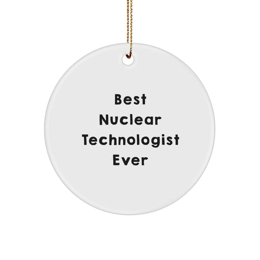 Funny Nuclear Technologist Gifts from Family for Men - Best Nuclear Technologist Ever, Circle Ornament, Christmas Unique - Image 1