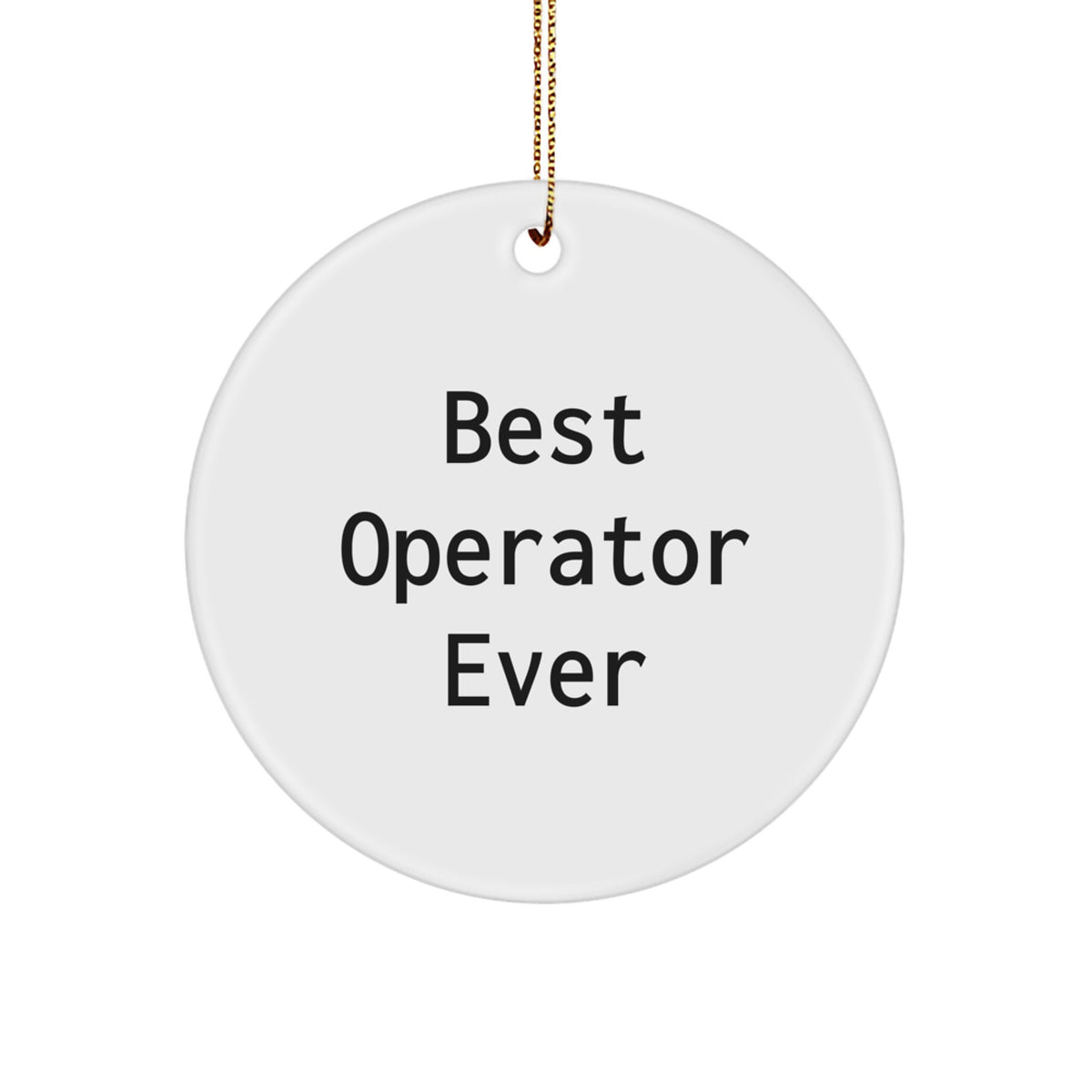 Funny Operator Christmas Unique Gifts from Men to Operator Friends Circle Ornament 'Best Operator Ever' - Image 1