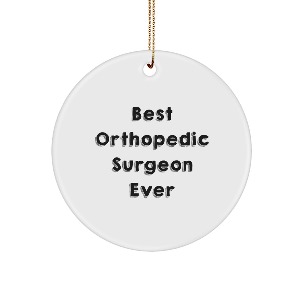 Funny Orthopedic Surgeon Gifts from Friends, Circle Ornament Best Orthopedic Surgeon Ever, Perfect for Christmas Unique Gifts - Image 1
