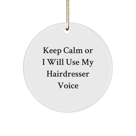 Funny Hairdresser Gifts from Men for Friends Christmas Unique Circle Ornaments Keep Calm Or I Will Use My Hairdresser Voice - Image 1