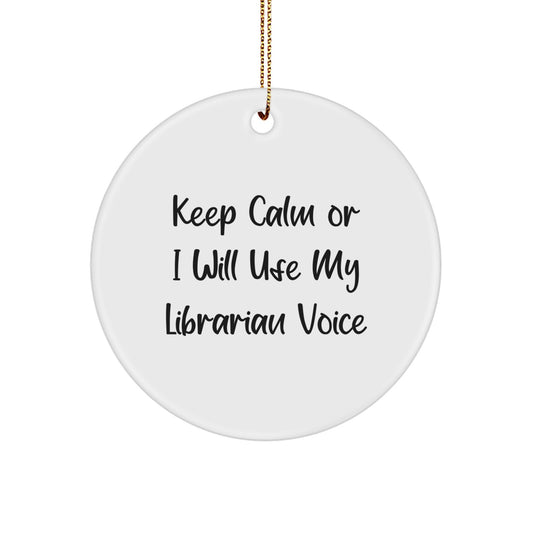 Funny Librarian Gifts for Christmas, Keep Calm Or I Will Use My Librarian Voice, Circle Ornament, Gifts from Friends to Librarian - Image 1