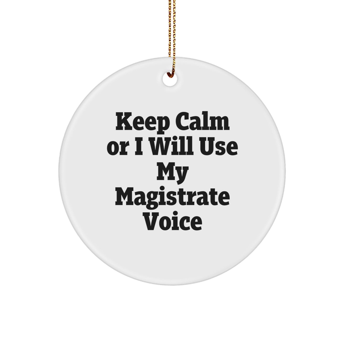 Funny Magistrate Gifts for Men, Gifts from Family to Magistrate, Circle Ornament - Keep Calm Or I Will Use My Magistrate Voice, Christmas Unique - Image 1