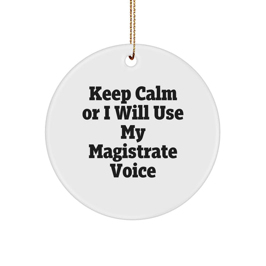 Funny Magistrate Gifts for Men, Gifts from Family to Magistrate, Circle Ornament - Keep Calm Or I Will Use My Magistrate Voice, Christmas Unique - Image 1