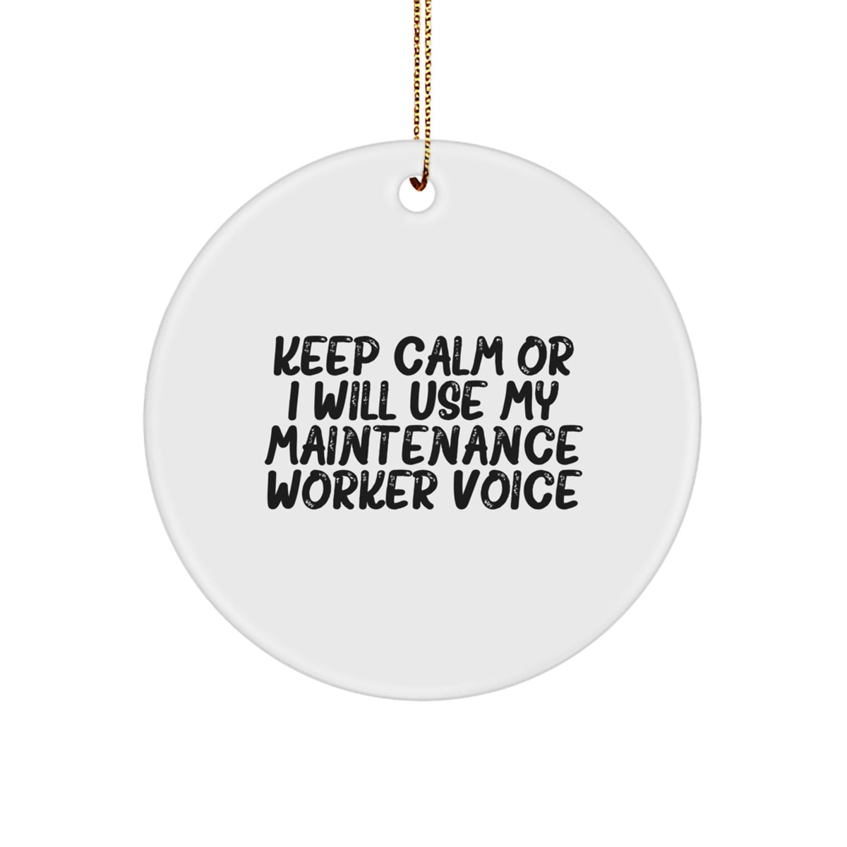 Funny Maintenance Worker Gifts, Keep Calm Or I Will Use My Maintenance Worker Voice, Circle Ornament for Christmas, Perfect for Maintenance Worker Friends and Family - Image 1