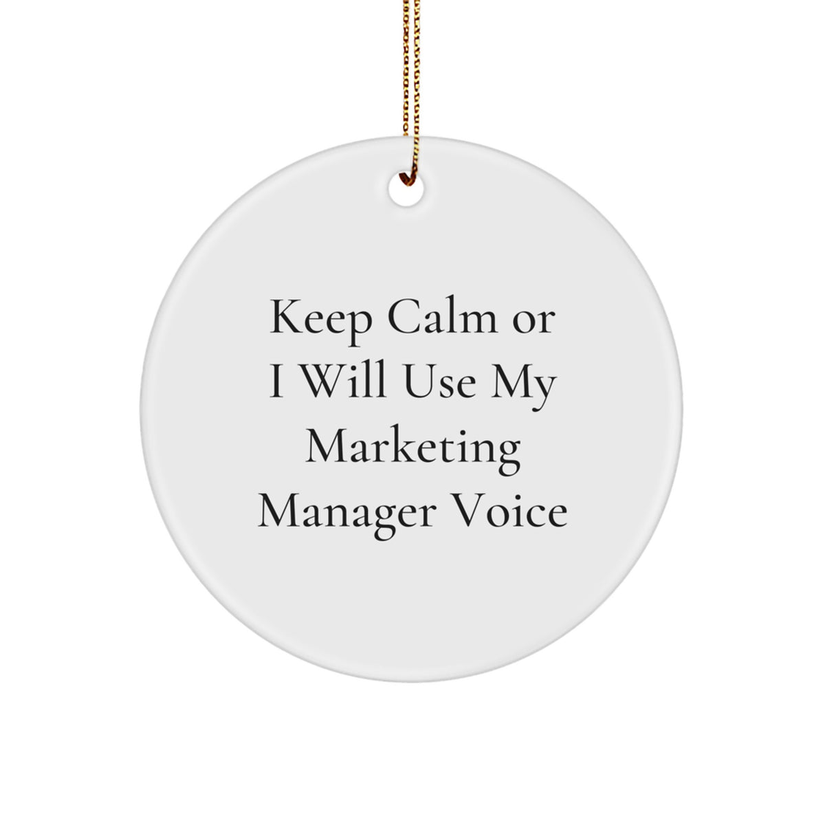 Funny Marketing Manager Gifts for Christmas - 'Keep Calm Or I Will Use My Marketing Manager Voice' Circle Ornament, Gifts from Coworkers to Marketing Manager, White Circle Shaped - Image 1