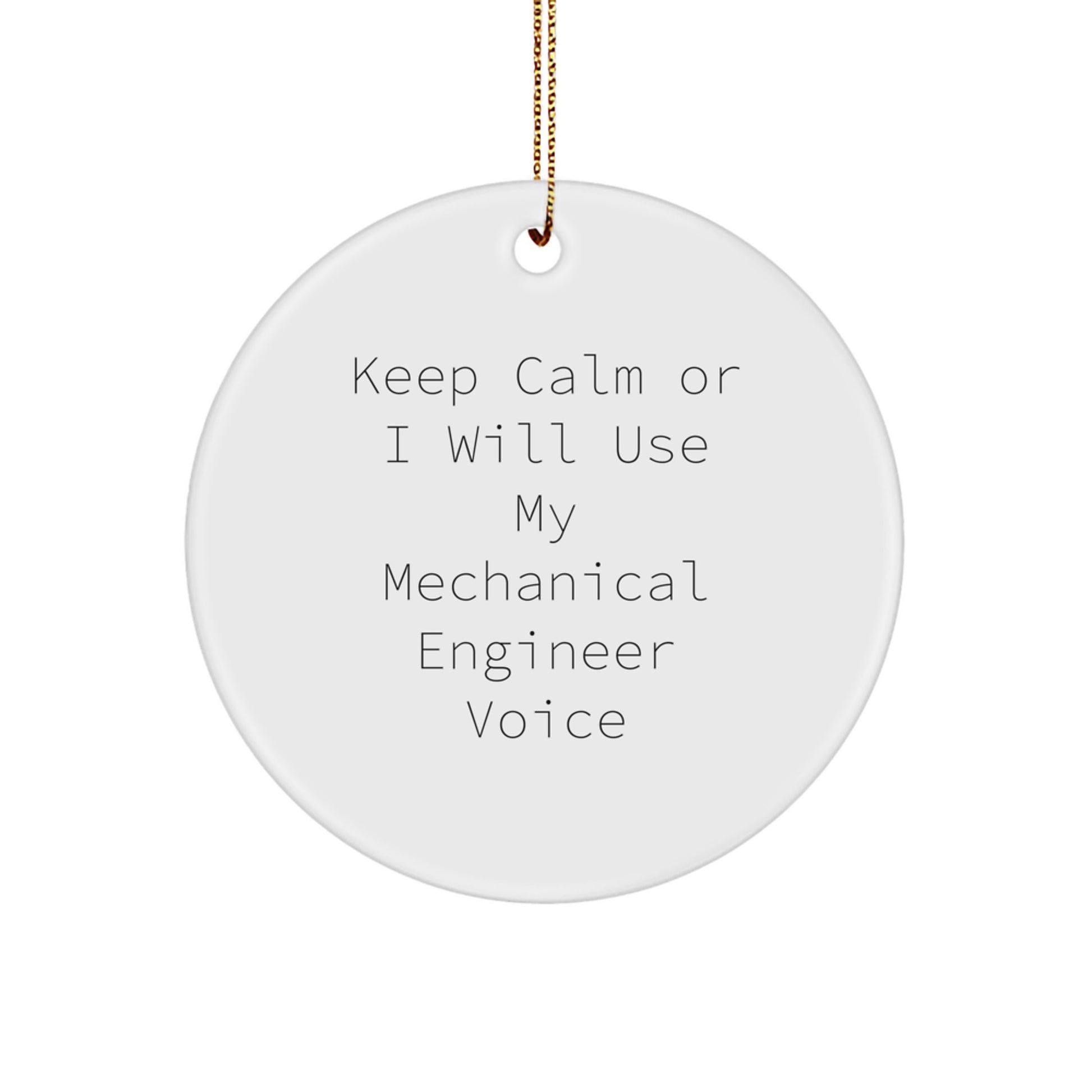 Funny Mechanical Engineer Christmas Unique Gifts Circle Ornament for Men Women Friends Family - Gifts from Men Women Friends Family - Keep Calm Or I Will Use My Mechanical Engineer Voice - Image 1