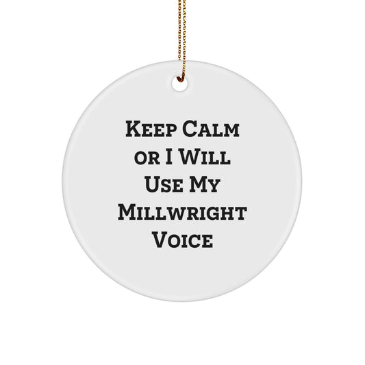 Funny Millwright Gifts from Friends Circle Ornament Keep Calm Or I Will Use My Millwright Voice - Image 1