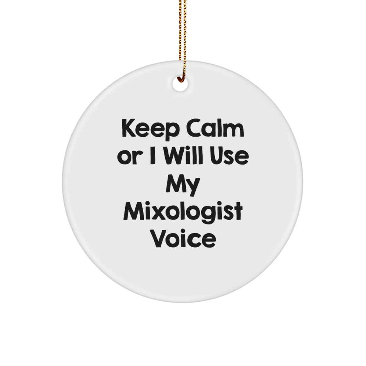 Funny Mixologist Gifts from Friends, Unique Circle Ornaments for Christmas, 'Keep Calm Or I Will Use My Mixologist Voice' Quote - Image 1