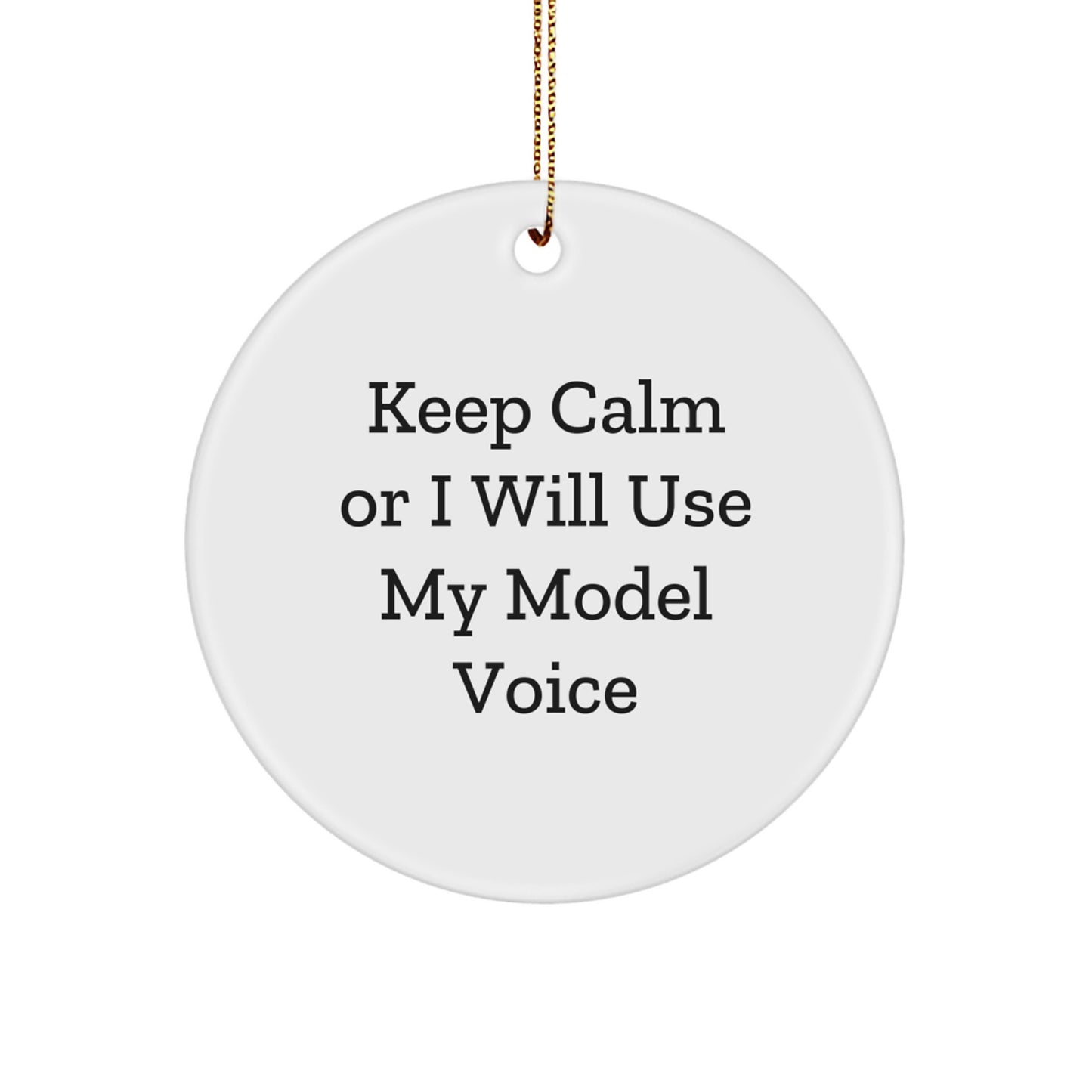 Funny Model Gifts for Him, Christmas Unique Ornaments for Model Enthusiasts, Circle Ornament Keepsake from Friends, 'Keep Calm Or I Will Use My Model Voice' Funny Holiday Decoration - Image 1