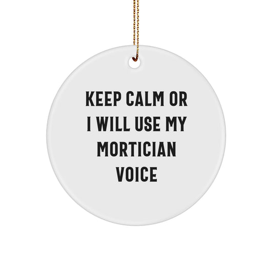 Funny Mortician Gifts for Men from Family, Christmas Unique Ornament with 'Keep Calm Or I Will Use My Mortician Voice', Circle Shaped Decoration - Image 1