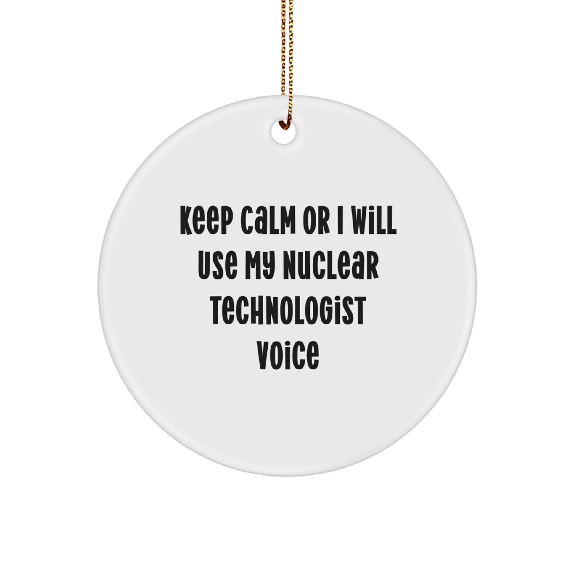 Nuclear Technologist Funny Gifts from Men to Friends, Keep Calm or I Will Use My Nuclear Voice Christmas Unique Decorations Circle Ornament - Image 1