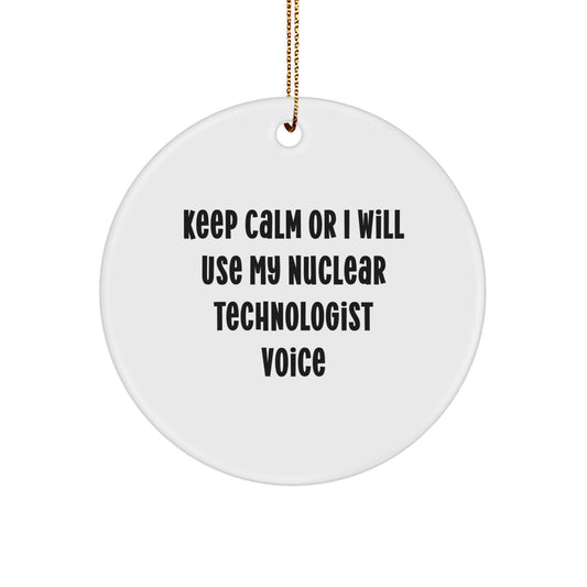Nuclear Technologist Funny Gifts from Men to Friends, Keep Calm or I Will Use My Nuclear Voice Christmas Unique Decorations Circle Ornament - Image 1