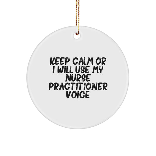 Funny Nurse Practitioner Christmas Unique Gifts from Family and Friends, Circle Ornament Keep Calm Or I Will Use My Nurse Practitioner Voice - Image 1