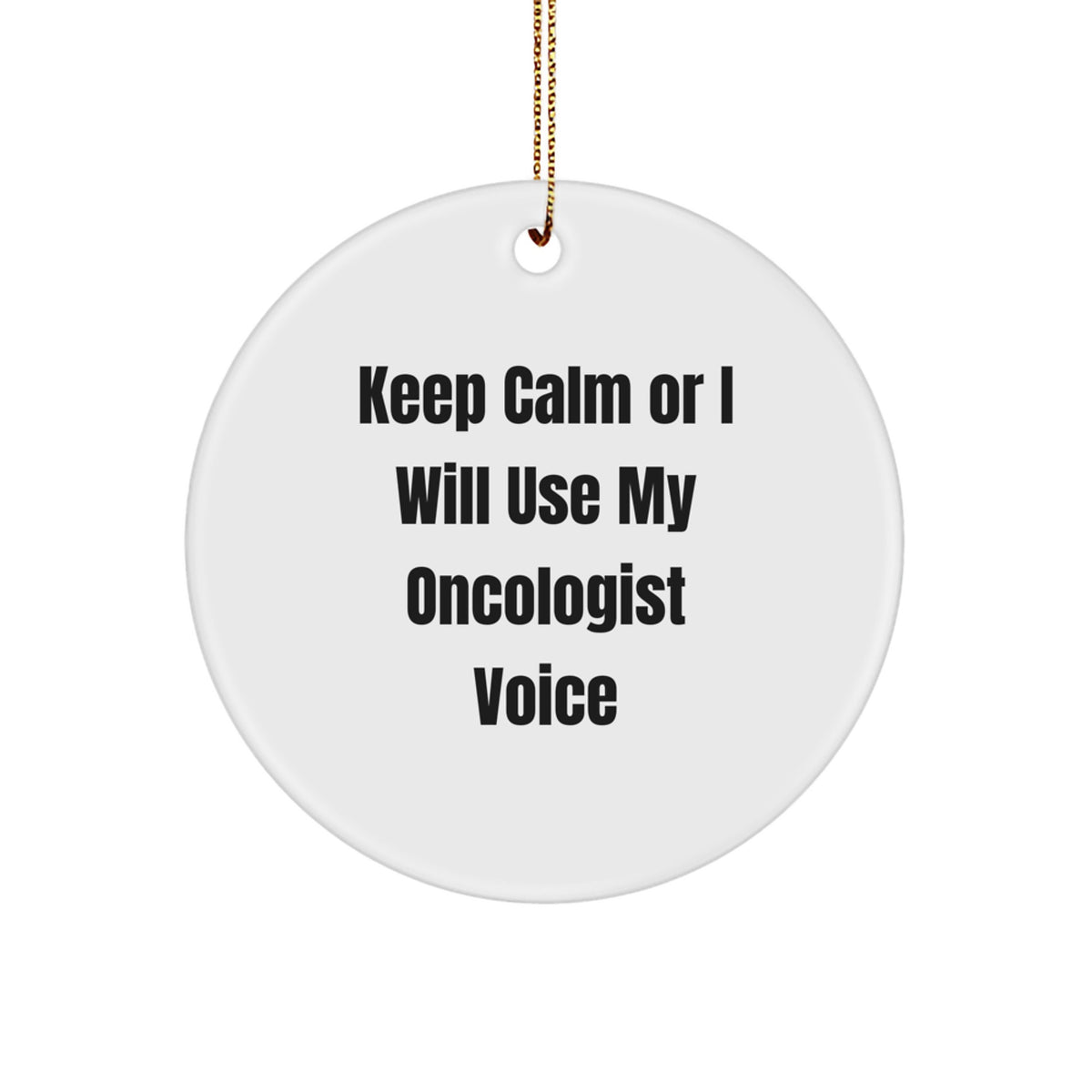 Funny Oncologist Gifts from Men, Gifts for Oncologist Women, Christmas Unique Ornament with Keep Calm Or I Will Use My Oncologist Voice - Image 1
