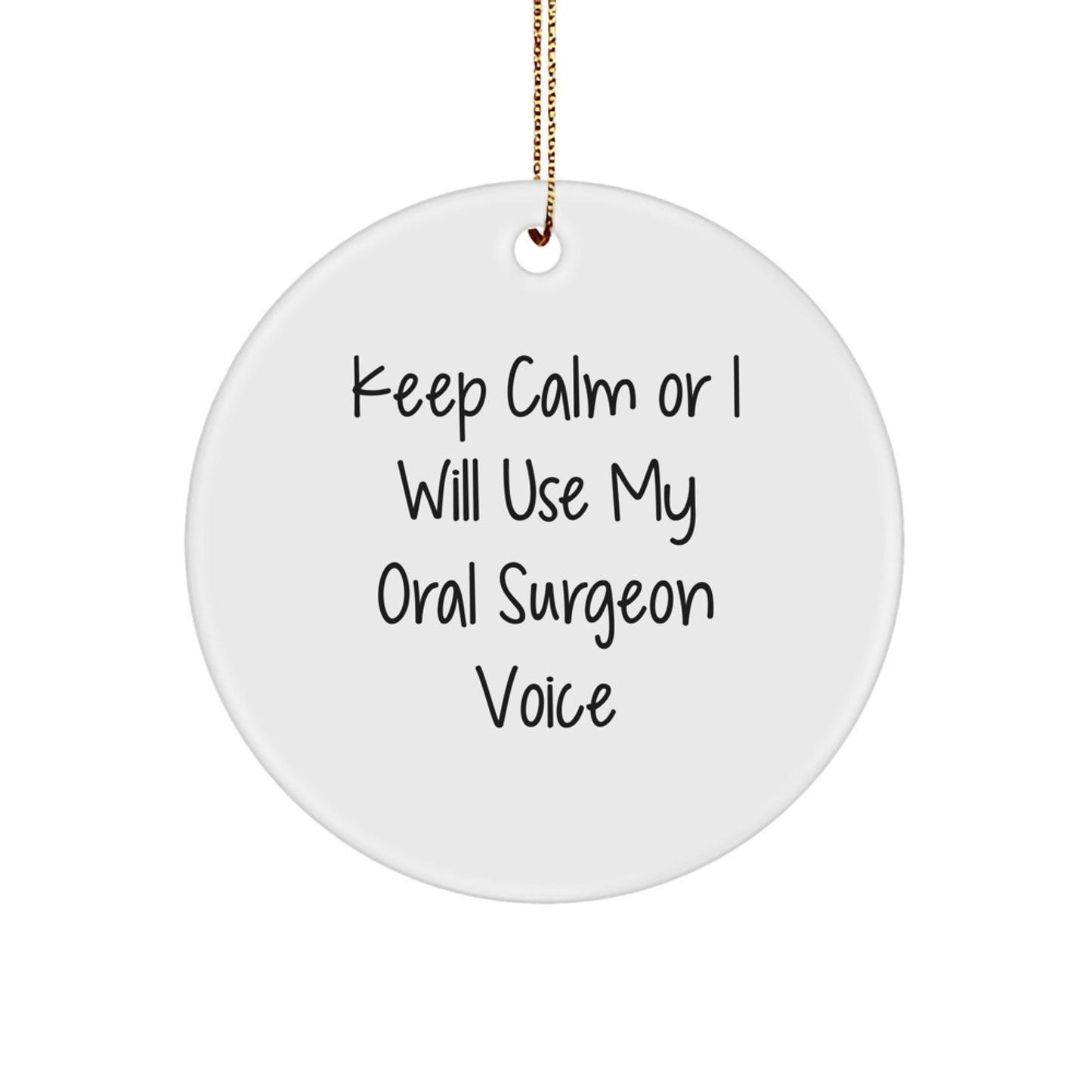 Funny Oral Surgeon Circle Ornament Gifts from Friends for Men and Women - 'Keep Calm Or I Will Use My Oral Surgeon Voice' Christmas Unique Gifts - Image 1