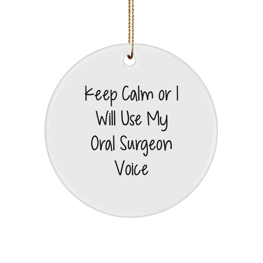 Funny Oral Surgeon Circle Ornament Gifts from Friends for Men and Women - 'Keep Calm Or I Will Use My Oral Surgeon Voice' Christmas Unique Gifts - Image 1
