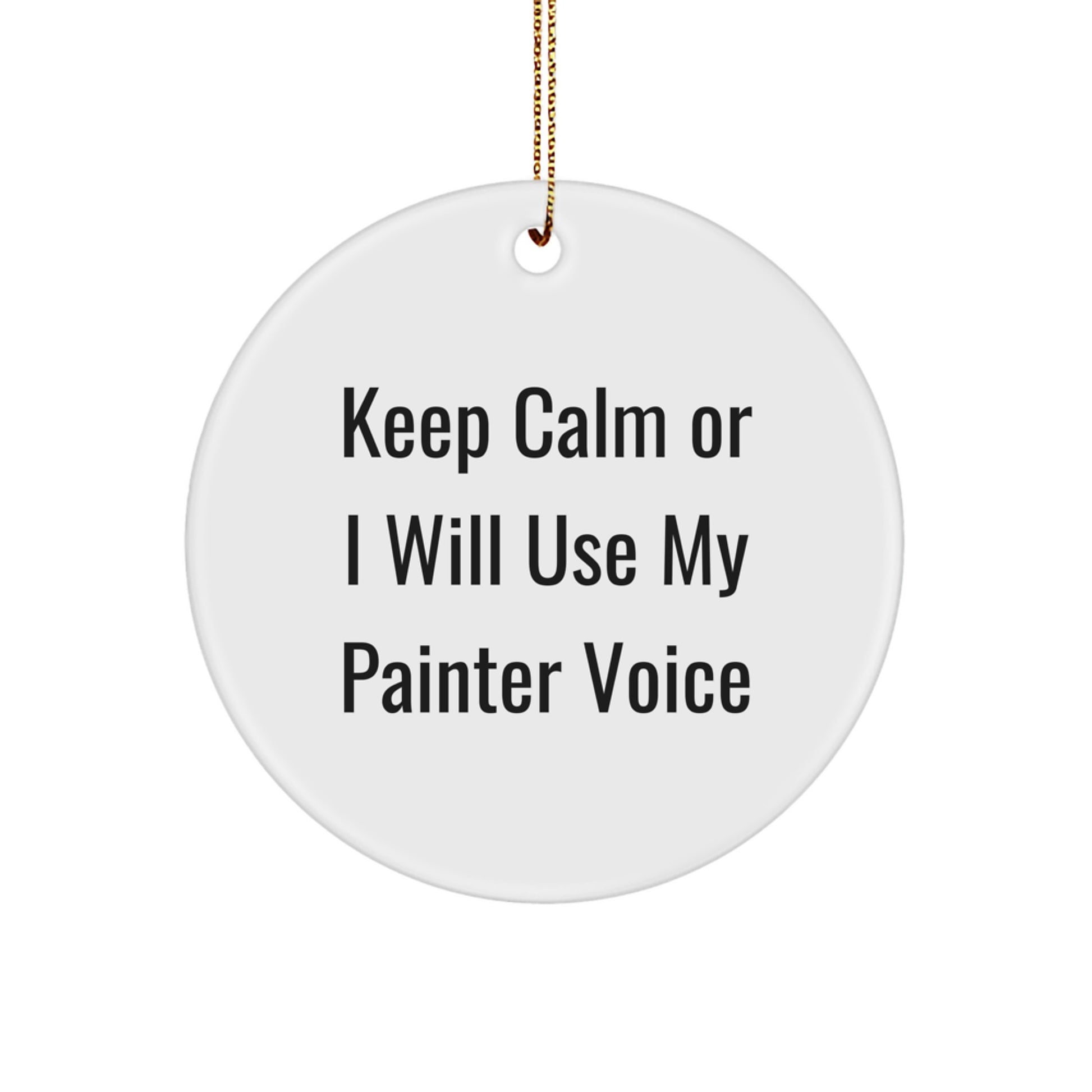 Funny Painter Christmas Unique Gifts for Him, Circle Ornament with Keep Calm Or I Will Use My Painter Voice, Gifts from Friends for Painter - Image 1