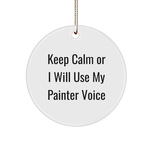 Funny Painter Christmas Unique Gifts for Him, Circle Ornament with Keep Calm Or I Will Use My Painter Voice, Gifts from Friends for Painter - Image 1