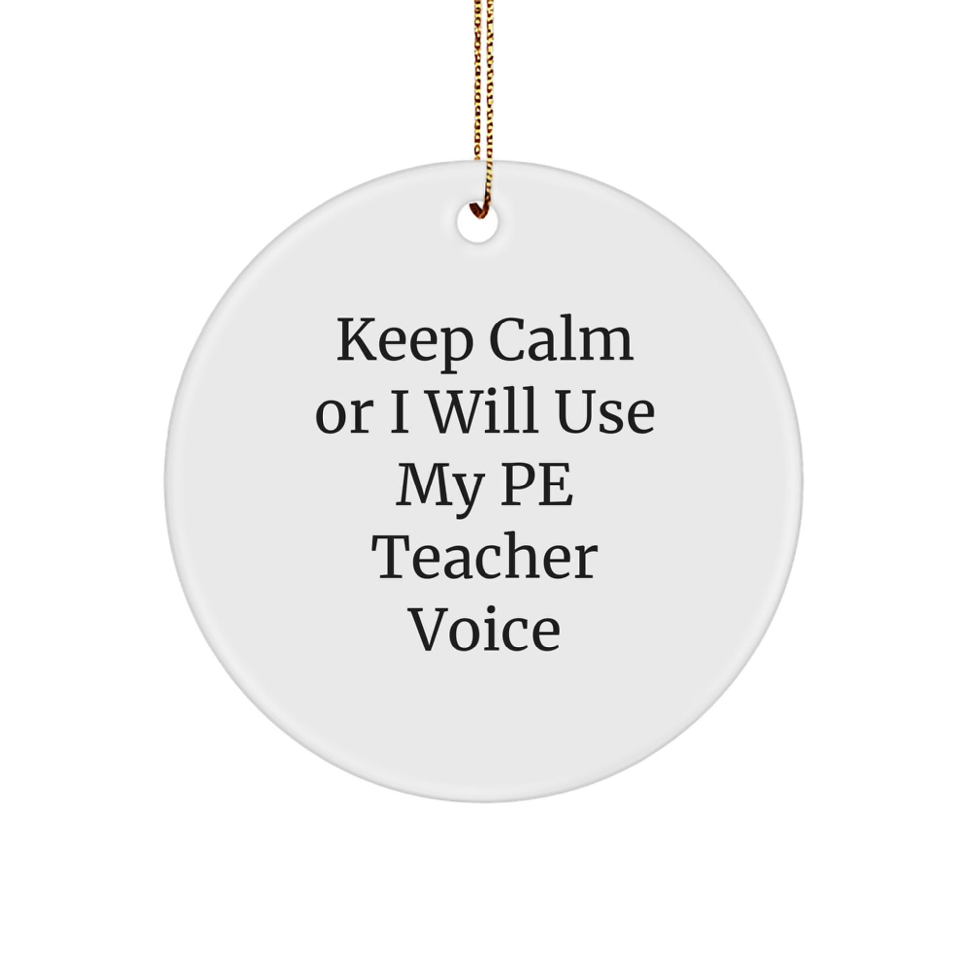 Funny PE Teacher Gifts from Friends - Keep Calm Or I Will Use My Pe Teacher Voice Circle Ornament, Christmas Unique Presents - Image 1