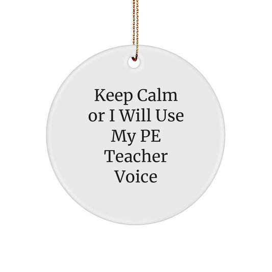 Funny PE Teacher Gifts from Friends - Keep Calm Or I Will Use My Pe Teacher Voice Circle Ornament, Christmas Unique Presents - Image 1