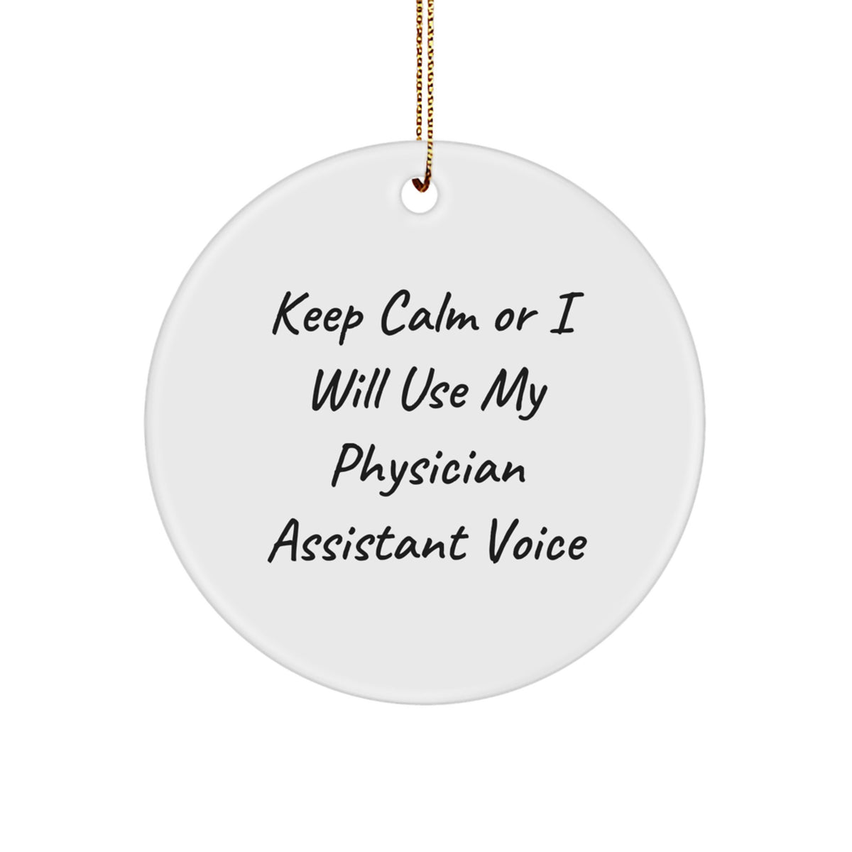 Funny Gifts from Friends for Physician Assistant Men Women - Christmas Unique Circle Ornament Keep Calm Or I Will Use My Physician Assistant Voice - Image 1
