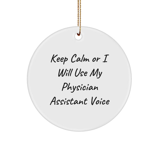 Funny Gifts from Friends for Physician Assistant Men Women - Christmas Unique Circle Ornament Keep Calm Or I Will Use My Physician Assistant Voice - Image 1