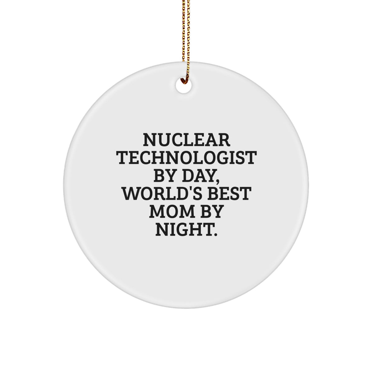 Funny Nuclear Technologist Gifts from Men, Unique Christmas Unique Gifts for Nuclear Technologist By Day, World's Best Mom By Night. - Image 1