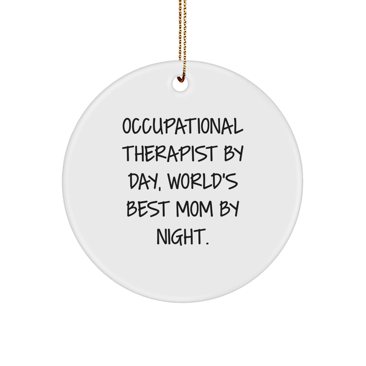 Occupational Therapist Gifts from Family, Unique Circle Ornaments for Christmas, 'Occupational Therapist By Day, World's Best Mom By Night.' Quote - Image 1