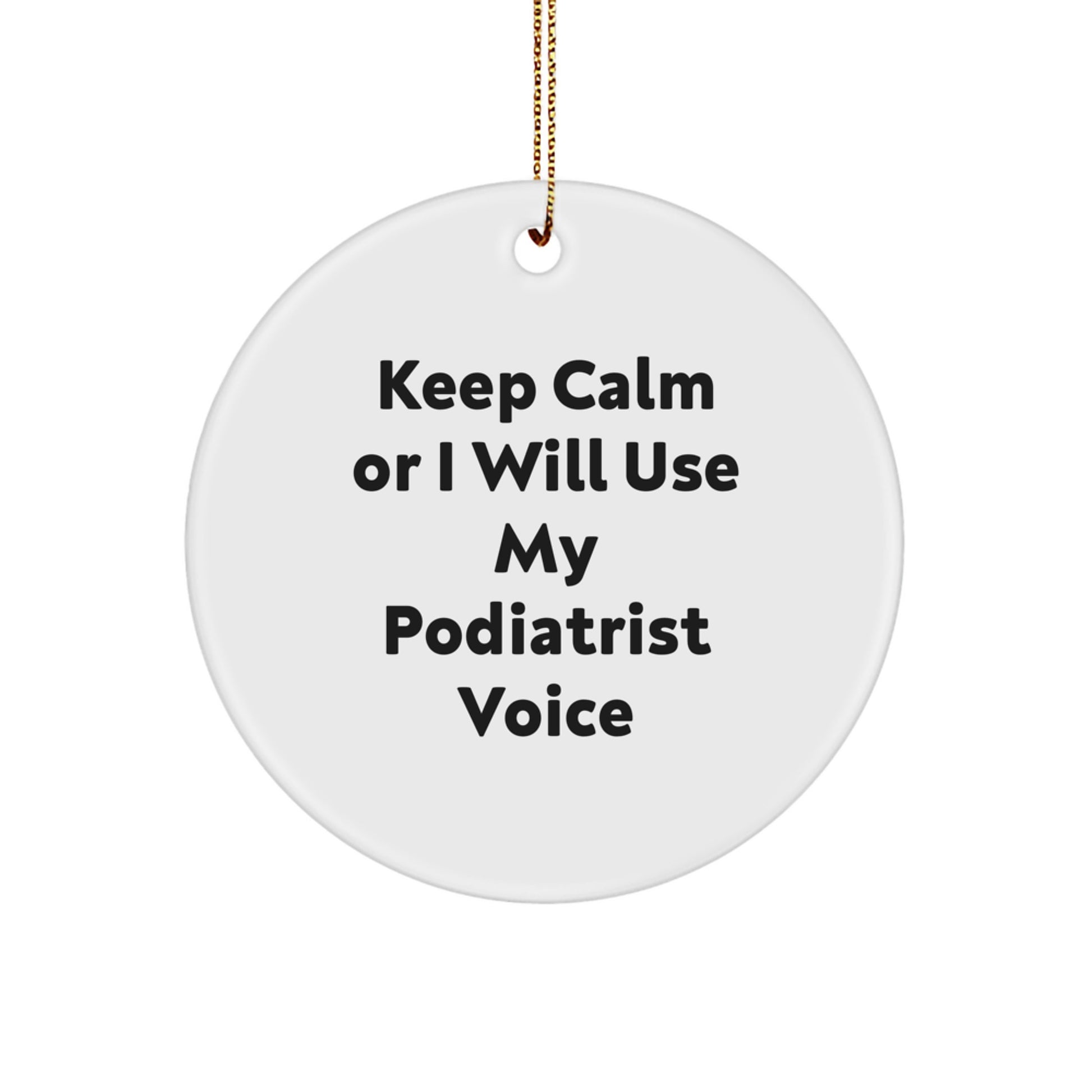 Funny Podiatrist Gifts for Christmas, Keep Calm 'I Will Use My Podiatrist Voice' Circle Ornament, Unique Ornaments for Podiatrist, Funny Christmas Unique Gifts from Family, Friends, Coworkers - Image 1