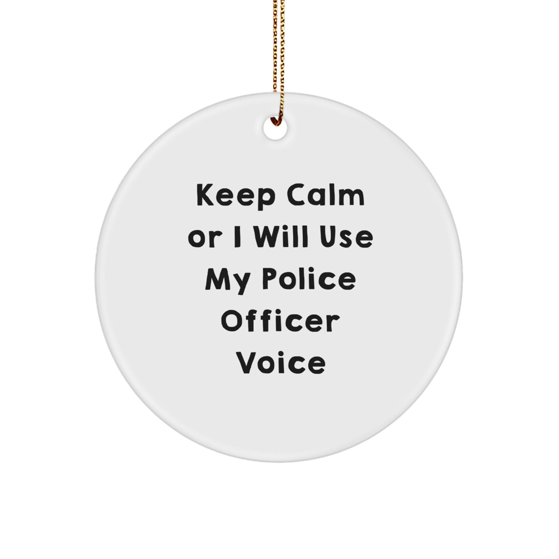 Funny Police Officer Gifts from Friends for Christmas Unique Circle Ornament Keep Calm Or I Will Use My Police Officer Voice - Image 1