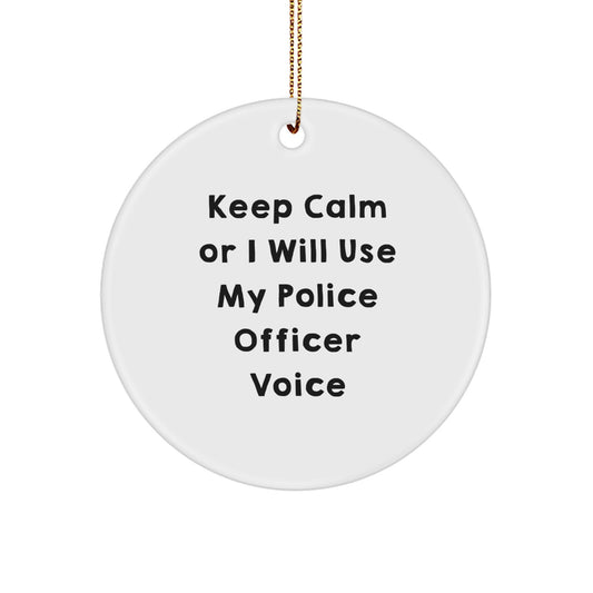 Funny Police Officer Gifts from Friends for Christmas Unique Circle Ornament Keep Calm Or I Will Use My Police Officer Voice - Image 1