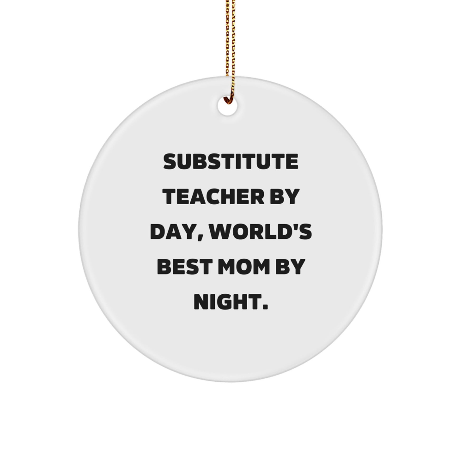 Funny Substitute Teacher Gifts for Men and Women - Christmas Unique Gifts from Friends and Family with 'Substitute Teacher By Day, World's Best Mom By Night' Circle Ornament - Image 1