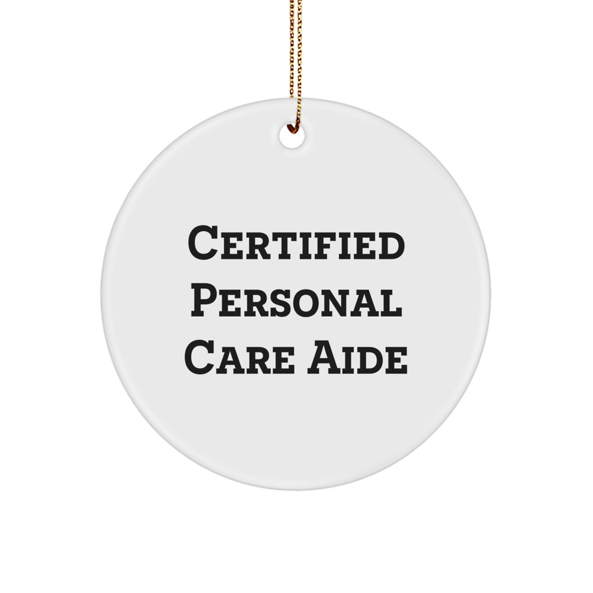 Funny Certified Personal Care Aide Gifts from Men to Friends - Unique Christmas Circle Ornament, 'Certified Personal Care Aide, Because Who Needs a Social Life' Personal Care Aide - Image 1
