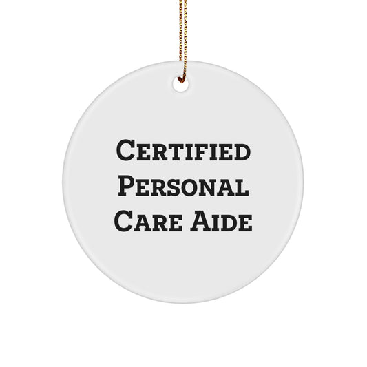 Funny Certified Personal Care Aide Gifts from Men to Friends - Unique Christmas Circle Ornament, 'Certified Personal Care Aide, Because Who Needs a Social Life' Personal Care Aide - Image 1