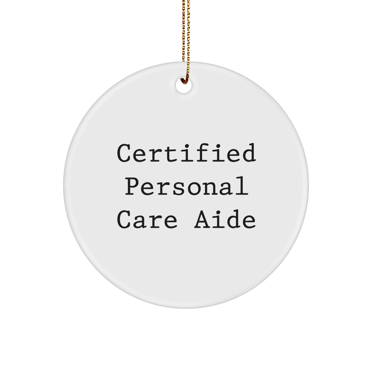 Funny Personal Care Aide Gifts from Friends for Christmas Unique Gifts, Certified Personal Care Aide Inspired Circle Ornament, White Circle Shaped - Image 1