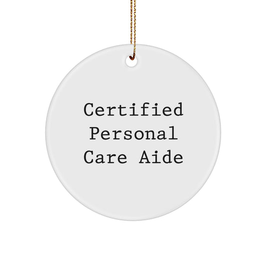 Funny Personal Care Aide Gifts from Friends for Christmas Unique Gifts, Certified Personal Care Aide Inspired Circle Ornament, White Circle Shaped - Image 1