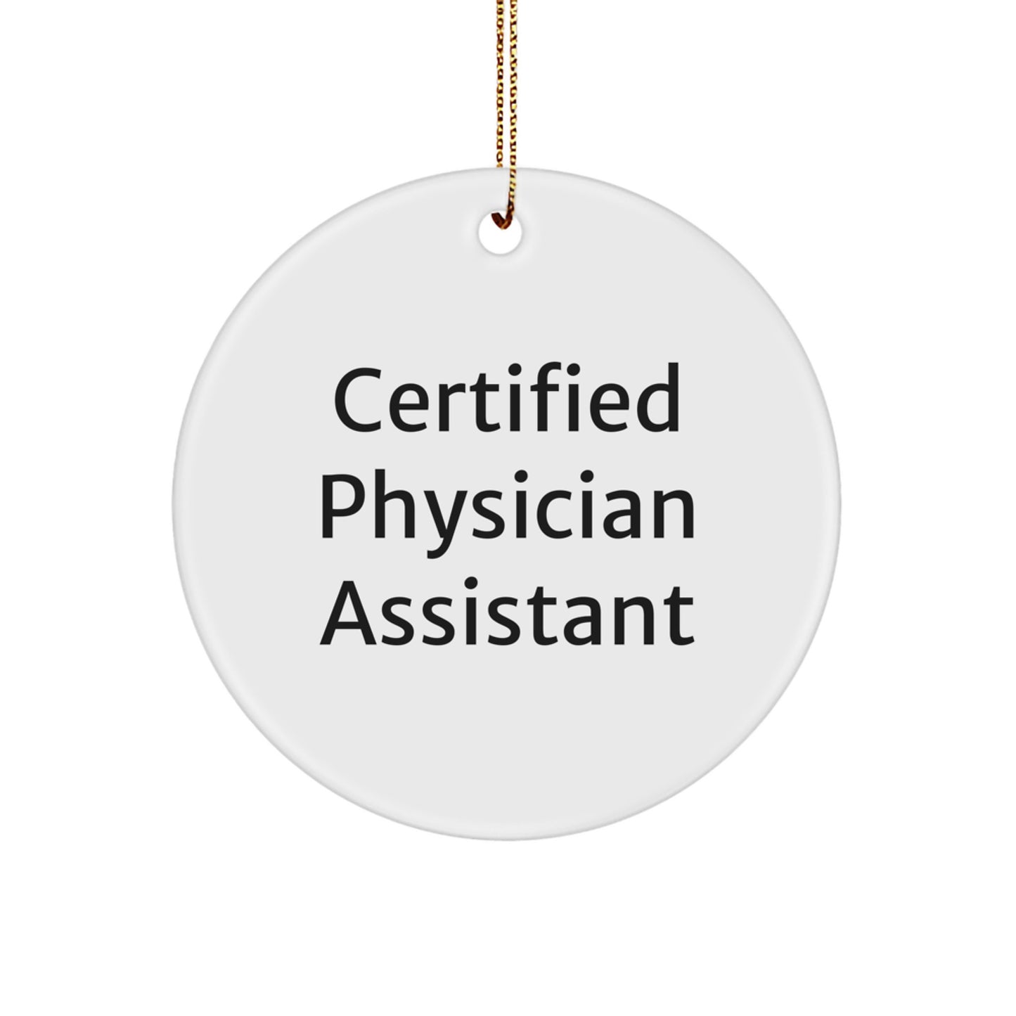 Funny Certified Physician Assistant Gifts from Friends - Christmas Unique Circle Ornament, Inspirational Quote for Physician Assistant, White Circle Shaped Decoration - Image 1