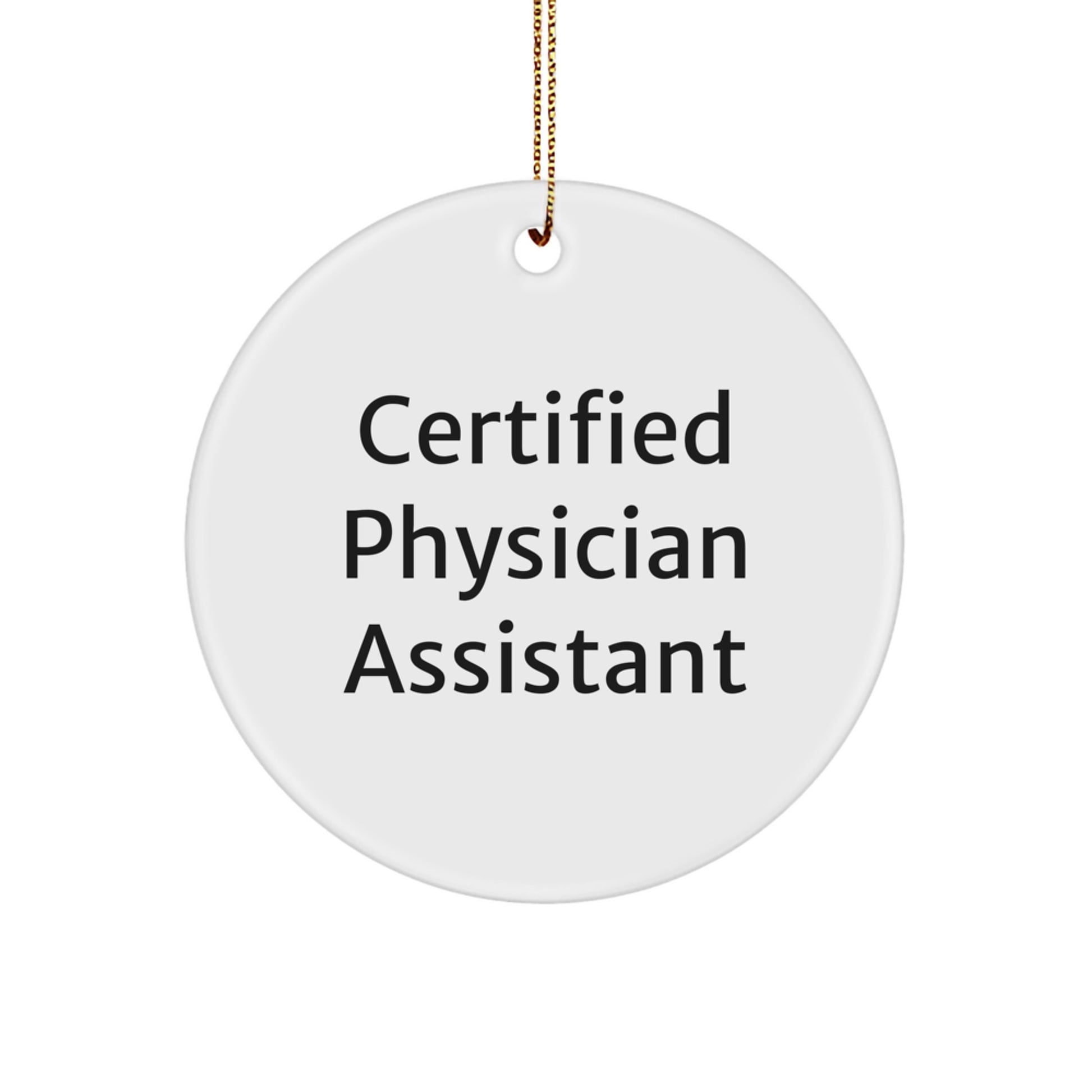 Funny Certified Physician Assistant Gifts from Friends - Christmas Unique Circle Ornament, Inspirational Quote for Physician Assistant, White Circle Shaped Decoration - Image 1