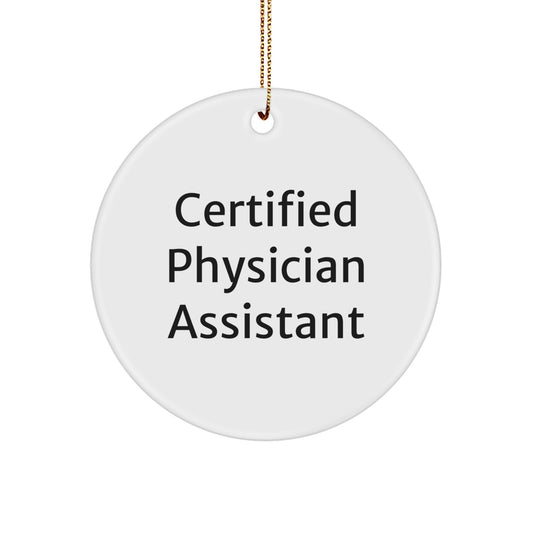 Funny Certified Physician Assistant Gifts from Friends - Christmas Unique Circle Ornament, Inspirational Quote for Physician Assistant, White Circle Shaped Decoration - Image 1