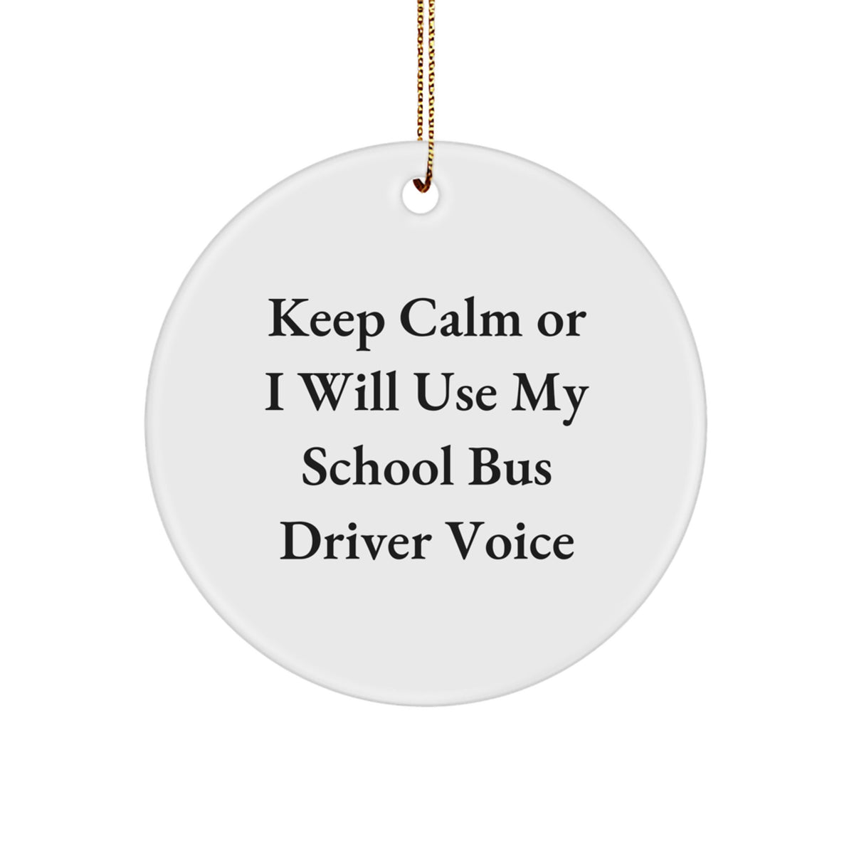 Funny School Bus Driver Gifts from Friends for School Bus Drivers - Christmas Unique Circle Ornaments with Keep Calm Or I Will Use My School Bus Driver Voice - Image 1