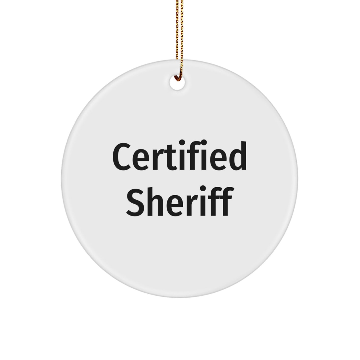 Funny Sheriff Gifts from Men to Friends - Christmas Unique Circle Ornaments with Certified Sheriff Quote - Image 1